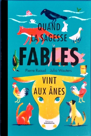 Quand la sagesse vint aux ânes : fables - Pierre Ruaud