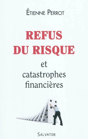 Refus du risque et catastrophes financières - Etienne Perrot