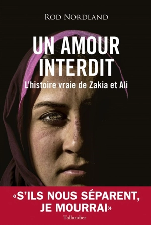 Un amour interdit : l'histoire vraie de Zakia et Ali - Rod Nordland