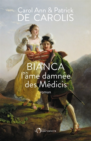 Bianca, l'âme damnée des Médicis - Carol Ann de Carolis