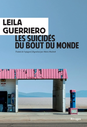 Les suicidés du bout du monde : chronique d'une petite ville de Patagonie - Leila Guerriero