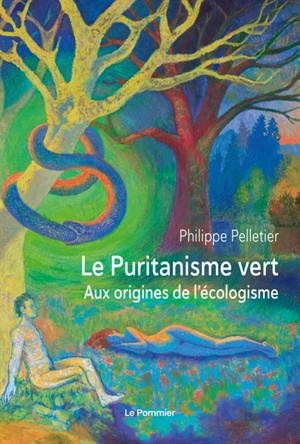 Le puritanisme vert : aux origines de l'écologisme - Philippe Pelletier