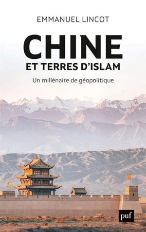 Chine et terres d'islam : un millénaire de géopolitique - Emmanuel Lincot