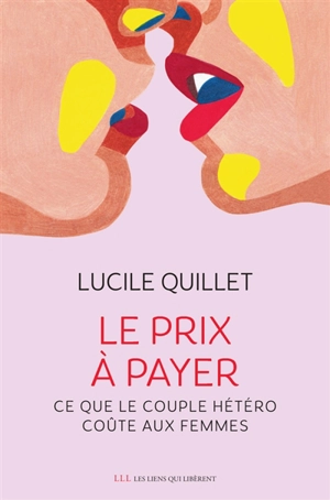 Le prix à payer : ce que le couple hétéro coûte aux femmes - Lucile Quillet