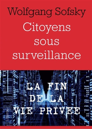 Citoyens sous surveillance : la fin de la vie privée - Wolfgang Sofsky