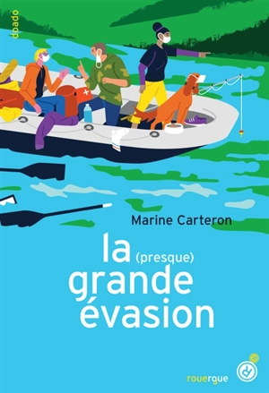 La (presque) grande évasion ou Le déconfinement sauvage (et parfaitement illégal) d'une fille, de deux crétins et d'un chien - Marine Carteron