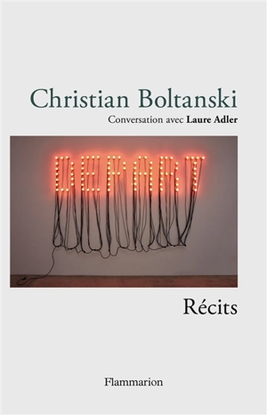 Christian Boltanski : conversation avec Laure Adler : récits - Christian Boltanski