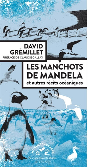 Les manchots de Mandela : et autres récits océaniques - David Grémillet