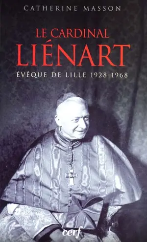 Le cardinal Liénart, évêque de Lille (1928-1968) - Catherine Masson