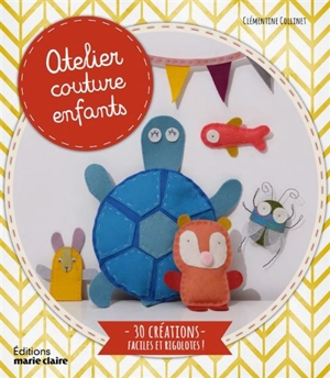 Atelier couture enfants : 30 créations faciles et rigolotes ! - Clémentine Collinet
