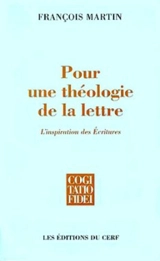 Pour une théologie de la lettre : l'inspiration des Ecritures - François Martin