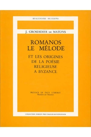 Romanos le Mélode et les origines de la poésie religieuse à Byzance - José Grosdidier de Matons