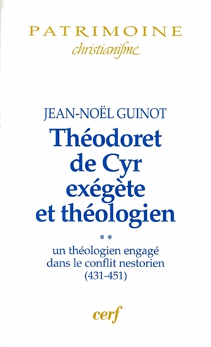 Théodoret de Cyr exégète et théologien. Vol. 2. Un théologien engagé dans le conflit nestorien (431-451) - Jean-Noël Guinot