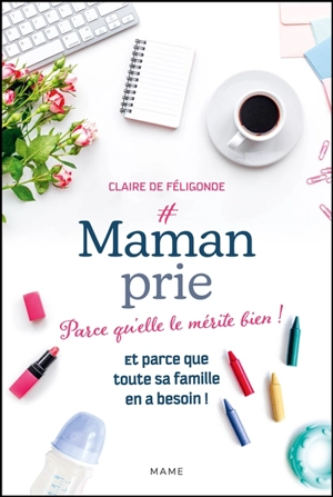 #mamanprie : parce qu’elle le mérite bien ! : et parce que toute sa famille en a besoin ! - Claire de Féligonde