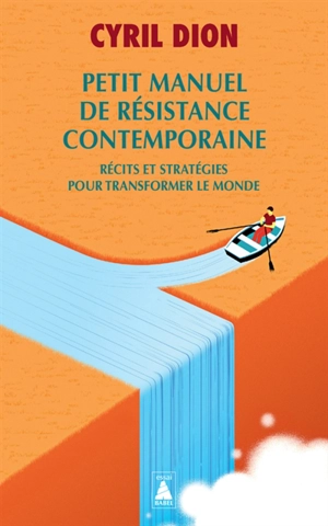 Petit manuel de résistance contemporaine : récits et stratégies pour transformer le monde - Cyril Dion