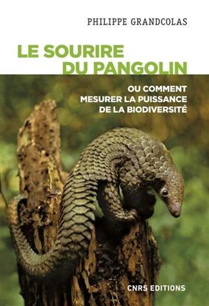 Le sourire du pangolin ou Comment mesurer la puissance de la biodiversité - Philippe Grandcolas