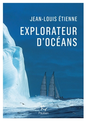 Explorateur d'océans : la vie, un vaste territoire d'incertitudes et autant de promesses à explorer - Jean-Louis Etienne