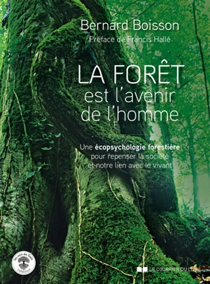 La forêt est l'avenir de l'homme : une écopsychologie forestière pour repenser la société et notre lien avec le vivant - Bernard Boisson