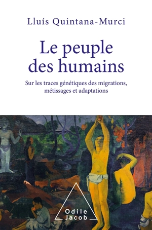 Le peuple des humains : sur les traces génétiques des migrations, métissages et adaptations - Lluis Quintana Murci