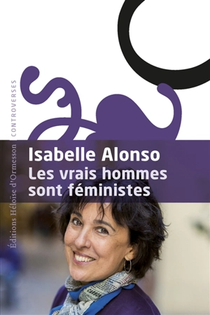 Les vrais hommes sont féministes : essai - Isabelle Alonso