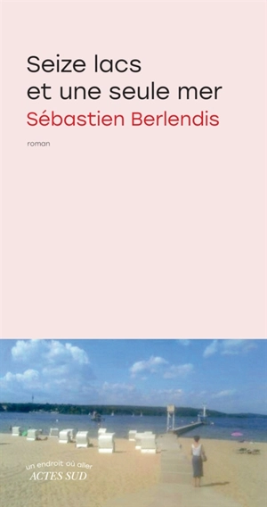 Seize lacs et une seule mer - Sébastien Berlendis