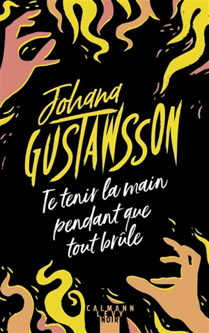 Te tenir la main pendant que tout brûle - Johana Gustawsson