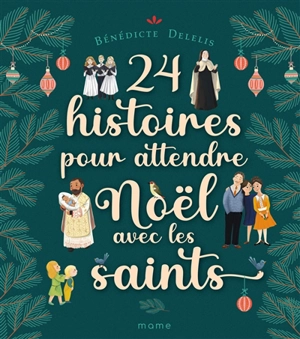 24 histoires pour attendre Noël avec les saints - Bénédicte Delelis