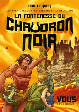 Les aventures du Pyro-barbare et de Billy. Vol. 1. La forteresse du chaudron noir - Bob Lennon