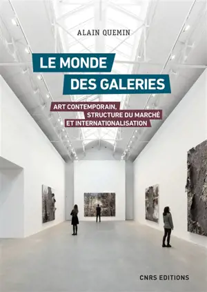 Le monde des galeries : art contemporain, structure du marché et internationalisation - Alain Quemin