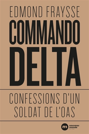 Commando Delta : confessions d'un soldat de l'OAS - Edmond Fraysse