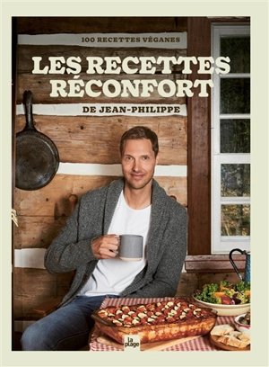 Les recettes réconfort de Jean-Philippe : 100 recettes véganes - Jean-Philippe Cyr