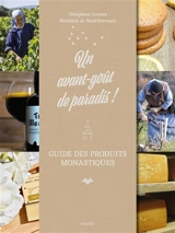 Un avant-goût de paradis ! : guide des produits monastiques - Théophane Leroux