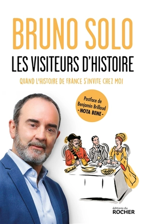 Les visiteurs d'histoire : quand l'histoire de France s'invite chez moi - Bruno Solo