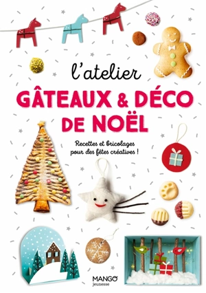 L'atelier gâteaux & déco de Noël : recettes et bricolages pour des fêtes créatives ! - Marie-Laure Tombini