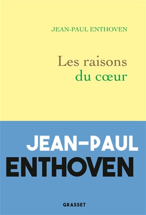 Les raisons du coeur : récit véridique, drolatique et fantasmagorique - Jean-Paul Enthoven