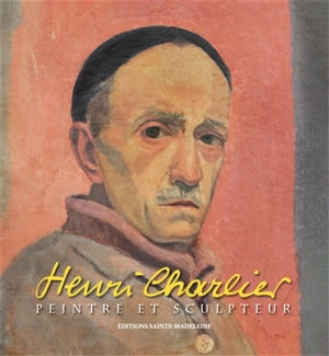 Henri Charlier : peintre et sculpteur, 1883-1975 - Henri