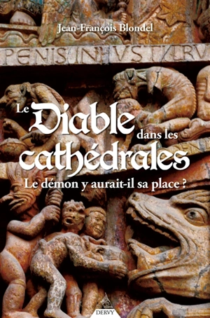 Le diable dans les cathédrales : le démon y aurait-il sa place ? - Jean-François Blondel