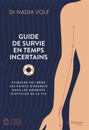 Guide de survie en temps incertains : stimuler soi-même les points d'énergie dans les moments difficiles de la vie - Nadia Volf