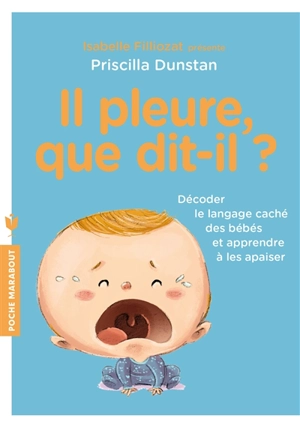 Il pleure, que dit-il ? : décoder le langage des bébés et apprendre à les apaiser - Priscilla Dunstan