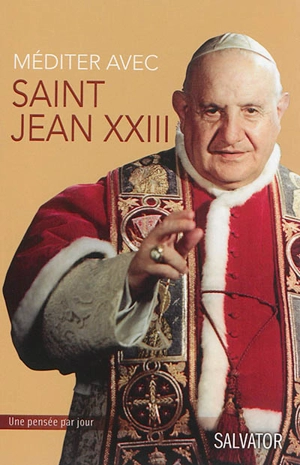 Méditer avec saint Jean XXIII - Jean 23