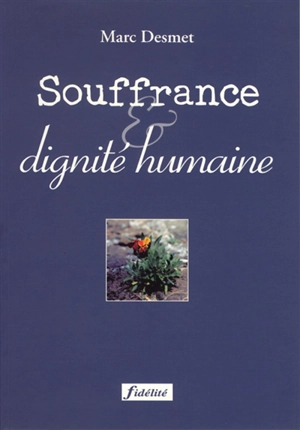 Souffrance et dignité humaine - Marc Desmet