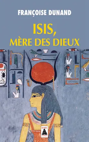 Isis, mère des dieux - Françoise Dunand
