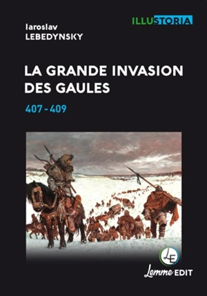 La grande invasion des Gaules : 407-409 - Iaroslav Lebedynsky