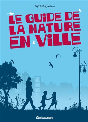 Le guide de la nature en ville - Michel Luchesi
