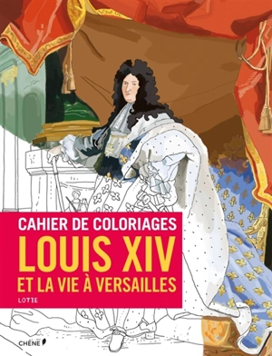 Cahier de coloriages : Louis XIV et la vie à Versailles - Lotie
