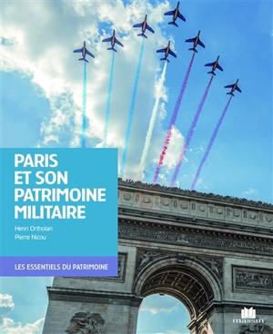 Paris et son patrimoine militaire - Henri Ortholan