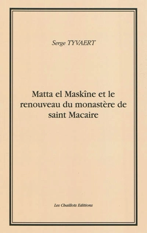Matta el Maskîne et le renouveau du monastère de saint Macaire - Serge Tyvaert