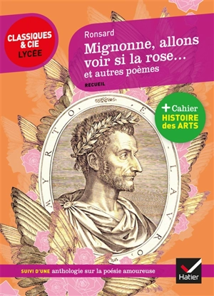 Mignonne, allons voir si la rose... : et autres poèmes : suivi d'une anthologie sur la poésie amoureuse - Pierre de Ronsard