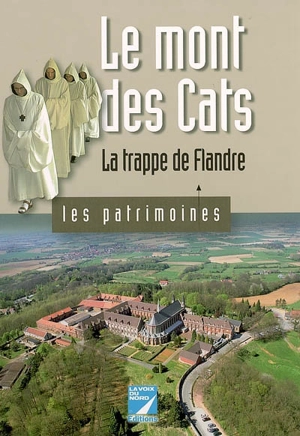 Le mont des Cats : la trappe de Flandre - Christine Hanscotte-Proust