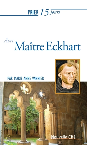 Prier 15 jours avec maître Eckhart - Marie-Anne Vannier